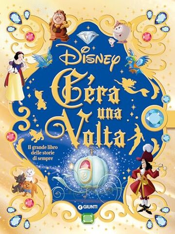 C'era una volta. Il grande libro delle storie di sempre Disney C'era una volta. Il grande libro delle storie di sempre Disney